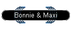 Bonnie & Maxi