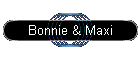 Bonnie & Maxi